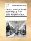 Remarks on an Introduction to the History of Great Britain and Ireland by James MacPherson, Esq. - Book