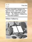 Twelve Beautiful Designs for Farm-Houses, with Their Proper Offices, and Estimates of the Whole ... by William Halfpenny, ... the Third Edition. - Book