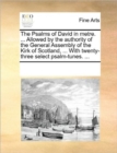 The Psalms of David in Metre. ... Allowed by the Authority of the General Assembly of the Kirk of Scotland, ... with Twenty-Three Select Psalm-Tunes. ... - Book