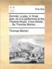 Zorinski: a play, in three acts. As it is performed at the Theatre-Royal, Crow-Street, ... By Thomas Morton, ... - Book