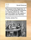 The Speech of the Right Hon. C. J. Fox, in the House of Commons, on Tuesday, March 2d, 1790, Upon His Motion for the Repeal of the Corporation and Test Acts. - Book