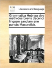 Grammatica Hebraea Sive Methodus Brevis Discendi Linguam Sanctam Sine Punctis Masoreticis. - Book