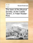 The Laws of the Musical Society, at the Castle-Tavern, in Pater-Noster-Row. - Book