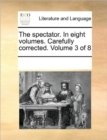 The Spectator. in Eight Volumes. Carefully Corrected. Volume 3 of 8 - Book