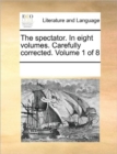 The Spectator. in Eight Volumes. Carefully Corrected. Volume 1 of 8 - Book