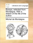 Essays, Selected from Montaigne. with a Sketch of the Life of the Author. - Book