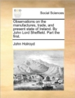 Observations on the Manufactures, Trade, and Present State of Ireland. by John Lord Sheffield. Part the First. - Book