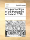 The Proceedings of the Parliament of Ireland. 1799. - Book