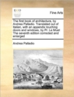 The First Book of Architecture, by Andrea Palladio. Translated Out of Italian, with an Appendix Touching Doors and Windows, by PR. Le Muet the Seventh Edition Corrected and Enlarged - Book