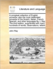 A Compleat Collection of English Proverbs; Also the Most Celebrated Proverbs of the Scotch, Italian, French, Spanish, and Other Languages by J. Ray the Third Edition, Augmented with Many Hundreds of W - Book