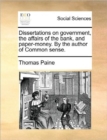 Dissertations on Government, the Affairs of the Bank, and Paper-Money. by the Author of Common Sense. - Book