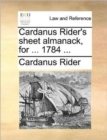 Cardanus Rider's Sheet Almanack, for ... 1784 ... - Book