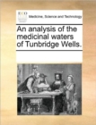 An Analysis of the Medicinal Waters of Tunbridge Wells. - Book