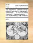 The Shepherd's Kalender : Or, the Citizen's and Country Man's Daily Companion: ... to Which Is Added, the Country Man's Almanack, ... the Fourth Edition, with Additions. - Book