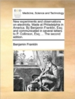 New Experiments and Observations on Electricity. Made at Philadelphia in America. by Benjamin Franklin, Esq; And Communicated in Several Letters to P. Collinson, Esq; ... the Second Edition. - Book