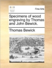 Specimens of Wood Engraving by Thomas and John Bewick. - Book