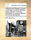 Virginius and Virginia; A Poem, in Six Parts. from the Roman History. by Mrs. Gunning. Dedicated to Supreme Fashion; But Not by Permission. - Book