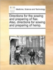 Directions for the Sowing and Preparing of Flax. Also, Directions for Sowing and Preparing of Hemp. - Book