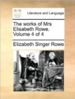 The Works of Mrs Elisabeth Rowe. Volume 4 of 4 - Book