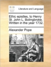 Ethic Epistles, to Henry St. John L. Bolingbroke. Written in the Year 1732. - Book