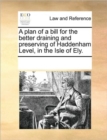 A Plan of a Bill for the Better Draining and Preserving of Haddenham Level, in the Isle of Ely. - Book