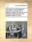 Information for His Majesty's Advocate on Behalf of His Majesty, Against AEneas m'Intosh of That Ilk, Claimant Upon the Forfeited Estate of Cluny. - Book