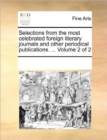 Selections from the most celebrated foreign literary journals and other periodical publications. ... Volume 2 of 2 - Book