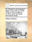 Mr. Whiston's Chronological Tables, from A.M. 0, to A.M. 2744, or from A.4484, to A.1500, When the Tables Themselves Begin. - Book