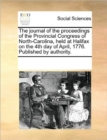 The Journal of the Proceedings of the Provincial Congress of North-Carolina, Held at Halifax on the 4th Day of April, 1776. Published by Authority. - Book