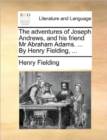 The Adventures of Joseph Andrews, and His Friend MR Abraham Adams. ... by Henry Fielding, ... - Book