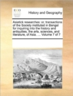 Asiatick Researches : Or, Transactions of the Society Instituted in Bengal for Inquiring Into the History and Antiquities, the Arts, Sciences, and Literature, of Asia. ... Volume 7 of 7 - Book