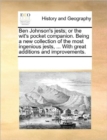 Ben Johnson's Jests; Or the Wit's Pocket Companion. Being a New Collection of the Most Ingenious Jests, ... with Great Additions and Improvements. - Book