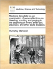 Medicina Denudata : Or, an Examination of Some Reflections on Bleeding, Vomiting and Purging in the Beginning of Fevers, Small-Pox, Pleurisies, and Other Acute Diseases. - Book