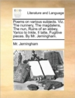Poems on Various Subjects. Viz. the Nunnery, the Magdalens, the Nun, Ruins of an Abbey, Yarico to Inkle, Il Latte, Fugitive Pieces. by Mr. Jerningham. - Book