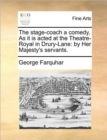 The Stage-Coach a Comedy. as It Is Acted at the Theatre-Royal in Drury-Lane : By Her Majesty's Servants. - Book