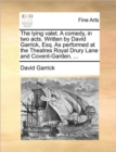 The Lying Valet. a Comedy, in Two Acts. Written by David Garrick, Esq. as Performed at the Theatres Royal Drury Lane and Covent-Garden. ... - Book