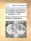 The History of America. by William Robertson, ... Volume 1 of 3 - Book