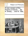 A New Version of the Psalms of David, ... by N. Brady, ... and N. Tate, ... - Book