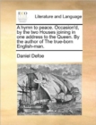 A Hymn to Peace. Occasion'd, by the Two Houses Joining in One Address to the Queen. by the Author of the True-Born English-Man. - Book