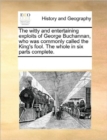 The Witty and Entertaining Exploits of George Buchannan, Who Was Commonly Called the King's Fool. the Whole in Six Parts Complete. - Book