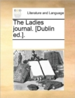 The Ladies Journal. [Dublin Ed.]. - Book