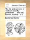 The Life and Opinions of Tristram Shandy, Gentleman. ... the Fifth Edition. Volume 1 of 2 - Book
