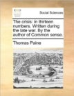 The Crisis : In Thirteen Numbers. Written During the Late War. by the Author of Common Sense. - Book