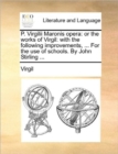 P. Virgilii Maronis Opera : Or the Works of Virgil: With the Following Improvements, ... for the Use of Schools. by John Stirling ... - Book