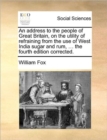 An Address to the People of Great Britain, on the Utility of Refraining from the Use of West India Sugar and Rum, ... the Fourth Edition Corrected. - Book