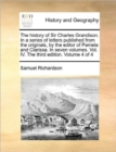 The History of Sir Charles Grandison. in a Series of Letters Published from the Originals, by the Editor of Pamela and Clarissa. in Seven Volumes. Vol. IV. the Third Edition. Volume 4 of 4 - Book