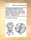 The History of England, as Well Ecclesiastical as Civil. by Mr. de Rapin Thoyras. Vol. II. in Two Parts. ... Done Into English from the French, with Large and Useful Notes ... by N. Tindal, ... Volume - Book