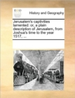 Jerusalem's Captivities Lamented : Or, a Plain Description of Jerusalem, from Joshua's Time to the Year 1517, ... - Book