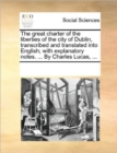 The Great Charter of the Liberties of the City of Dublin, Transcribed and Translated Into English; With Explanatory Notes. ... by Charles Lucas, ... - Book