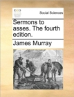 Sermons to Asses. the Fourth Edition. - Book